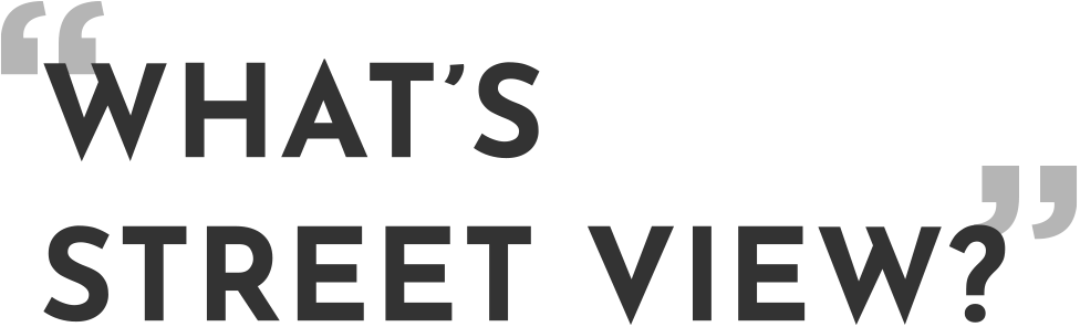 WHAT’S STREET VIEW?